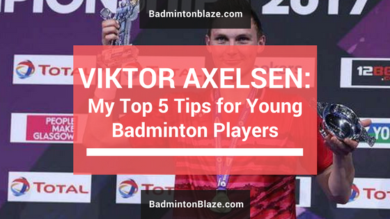 Viktor Axelsens Top 5 Tips for Young Badminton Players